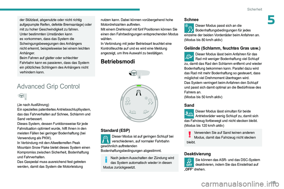 PEUGEOT EXPERT 2023 Betriebsanleitungen (in German) 109
Sicherheit
5der Stützlast, abgenutzte oder nicht richtig
aufgepumpte Reifen, defekte Bremsanlage) oder
mit zu hoher Geschwindigkeit zu fahren.
Unter bestimmten Umständen kann
es vorkommen, da PEUGEOT EXPERT 2023 Betriebsanleitungen (in German) 109
Sicherheit
5der Stützlast, abgenutzte oder nicht richtig
aufgepumpte Reifen, defekte Bremsanlage) oder
mit zu hoher Geschwindigkeit zu fahren.
Unter bestimmten Umständen kann
es vorkommen, da