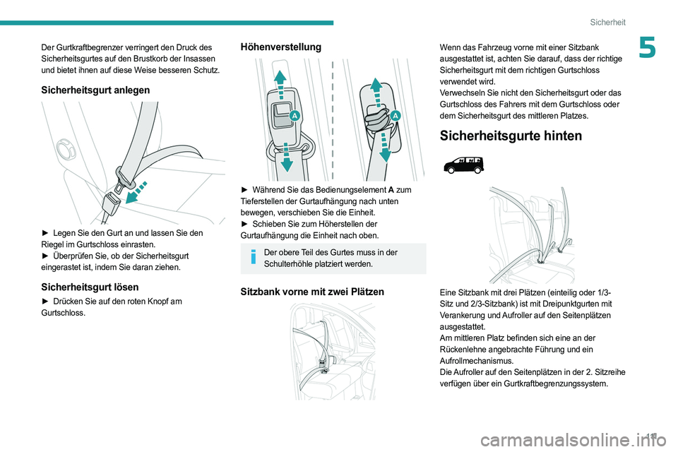 PEUGEOT EXPERT 2023 Betriebsanleitungen (in German) 111
Sicherheit
5Der Gurtkraftbegrenzer verringert den Druck des
Sicherheitsgurtes auf den Brustkorb der Insassen
und bietet ihnen auf diese Weise besseren Schutz.
Sicherheitsgurt anlegen
► Lege PEUGEOT EXPERT 2023 Betriebsanleitungen (in German) 111
Sicherheit
5Der Gurtkraftbegrenzer verringert den Druck des
Sicherheitsgurtes auf den Brustkorb der Insassen
und bietet ihnen auf diese Weise besseren Schutz.
Sicherheitsgurt anlegen
► Lege