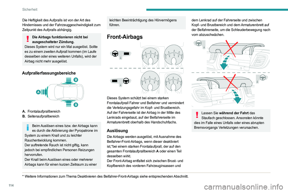 PEUGEOT EXPERT 2023 Betriebsanleitungen (in German) 11 4
Sicherheit
Die Heftigkeit des Aufpralls ist von der Art des
Hindernisses und der Fahrzeuggeschwindigkeit zum
Zeitpunkt des Aufpralls abhängig.
Die Airbags funktionieren nicht bei ausgeschaltet PEUGEOT EXPERT 2023 Betriebsanleitungen (in German) 11 4
Sicherheit
Die Heftigkeit des Aufpralls ist von der Art des
Hindernisses und der Fahrzeuggeschwindigkeit zum
Zeitpunkt des Aufpralls abhängig.
Die Airbags funktionieren nicht bei ausgeschaltet