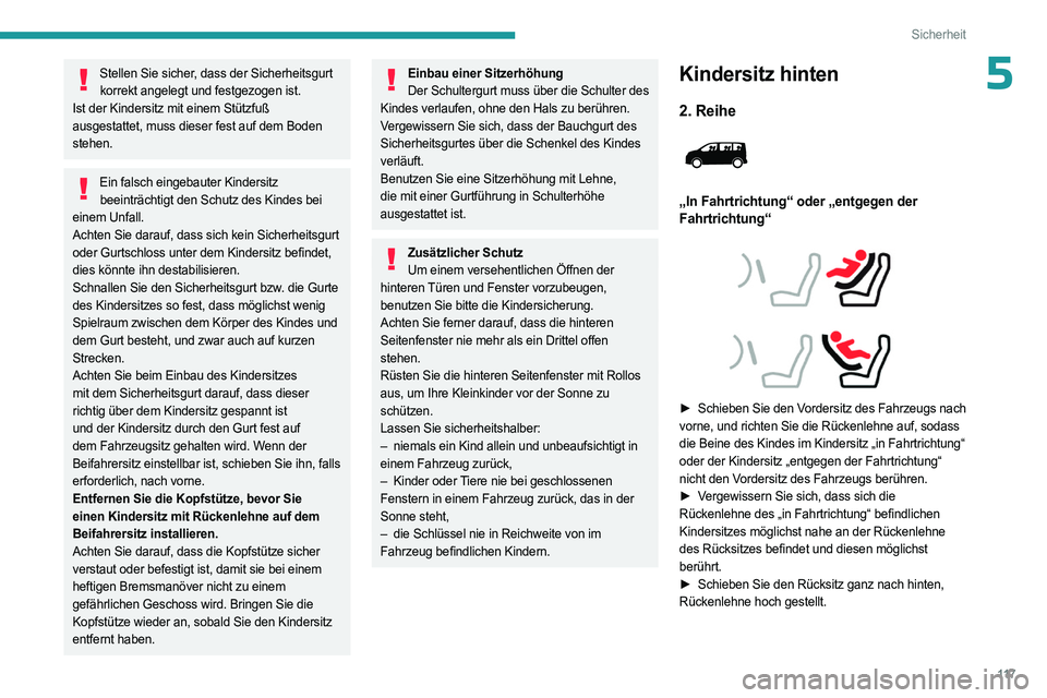 PEUGEOT EXPERT 2023 Betriebsanleitungen (in German) 11 7
Sicherheit
5Stellen Sie sicher, dass der Sicherheitsgurt korrekt angelegt und festgezogen ist.
Ist der Kindersitz mit einem Stützfuß
ausgestattet, muss dieser fest auf dem Boden
stehen.
Ein f PEUGEOT EXPERT 2023 Betriebsanleitungen (in German) 11 7
Sicherheit
5Stellen Sie sicher, dass der Sicherheitsgurt korrekt angelegt und festgezogen ist.
Ist der Kindersitz mit einem Stützfuß
ausgestattet, muss dieser fest auf dem Boden
stehen.
Ein f