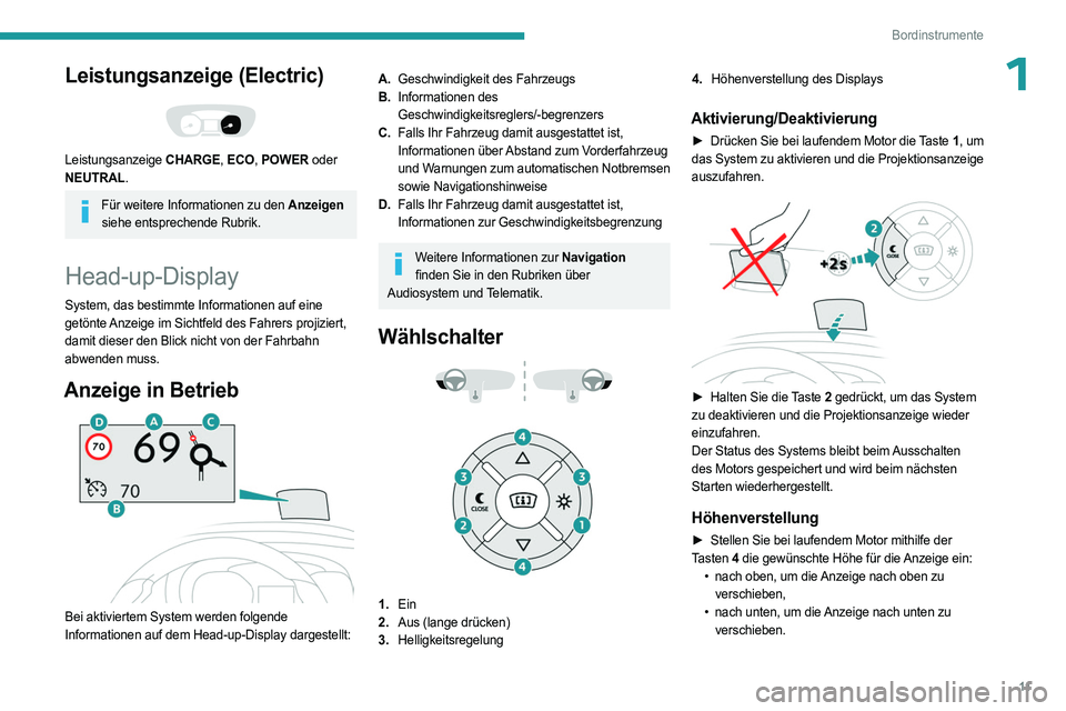 PEUGEOT EXPERT 2023  Betriebsanleitungen (in German) 11
Bordinstrumente
1Leistungsanzeige (Electric) 
 
Leistungsanzeige CHARGE, ECO, POWER oder 
NEUTRAL.
Für weitere Informationen zu den Anzeigen  
siehe entsprechende Rubrik.
Head-up-Display
System, d