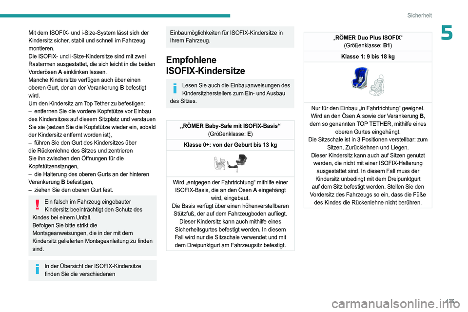 PEUGEOT EXPERT 2023 Betriebsanleitungen (in German) 125
Sicherheit
5Mit dem ISOFIX- und i-Size-System lässt sich der
Kindersitz sicher, stabil und schnell im Fahrzeug
montieren.
Die ISOFIX- und i-Size-Kindersitze sind mit zwei
Rastarmen ausgestatte PEUGEOT EXPERT 2023 Betriebsanleitungen (in German) 125
Sicherheit
5Mit dem ISOFIX- und i-Size-System lässt sich der
Kindersitz sicher, stabil und schnell im Fahrzeug
montieren.
Die ISOFIX- und i-Size-Kindersitze sind mit zwei
Rastarmen ausgestatte