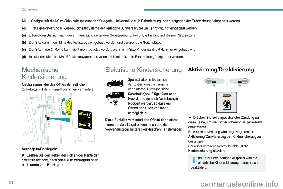 PEUGEOT EXPERT 2023 Betriebsanleitungen (in German) 138
Sicherheit
i-U:Geeignet für die i-Size-Rückhaltesysteme der Kategorie „Univers\
al“, die „in Fahrtrichtung“ oder „entgegen der Fahrtrichtung\
“ eingebaut werden.
i-UF: Nur geeignet f PEUGEOT EXPERT 2023 Betriebsanleitungen (in German) 138
Sicherheit
i-U:Geeignet für die i-Size-Rückhaltesysteme der Kategorie „Univers\
al“, die „in Fahrtrichtung“ oder „entgegen der Fahrtrichtung\
“ eingebaut werden.
i-UF: Nur geeignet f