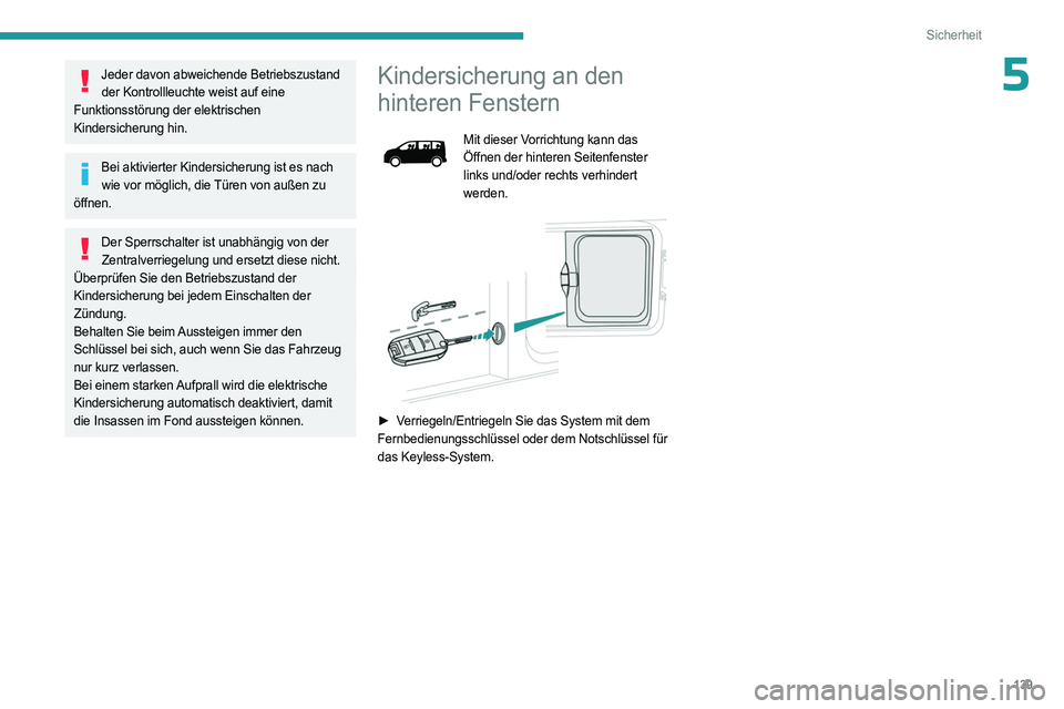 PEUGEOT EXPERT 2023 Betriebsanleitungen (in German) 139
Sicherheit
5Jeder davon abweichende Betriebszustand der Kontrollleuchte weist auf eine
Funktionsstörung der elektrischen
Kindersicherung hin.
Bei aktivierter Kindersicherung ist es nach wie vo PEUGEOT EXPERT 2023 Betriebsanleitungen (in German) 139
Sicherheit
5Jeder davon abweichende Betriebszustand der Kontrollleuchte weist auf eine
Funktionsstörung der elektrischen
Kindersicherung hin.
Bei aktivierter Kindersicherung ist es nach wie vo
