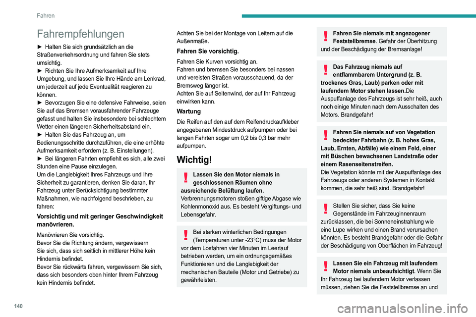 PEUGEOT EXPERT 2023 Betriebsanleitungen (in German) 140
Fahren
Fahrempfehlungen
► Halten Sie sich grundsätzlich an die
Straßenverkehrsordnung und fahren Sie stets
umsichtig.
►
Richten Sie Ihre
Aufmerksamkeit auf Ihre
Umgebung, und lassen S PEUGEOT EXPERT 2023 Betriebsanleitungen (in German) 140
Fahren
Fahrempfehlungen
► Halten Sie sich grundsätzlich an die
Straßenverkehrsordnung und fahren Sie stets
umsichtig.
►
Richten Sie Ihre
Aufmerksamkeit auf Ihre
Umgebung, und lassen S