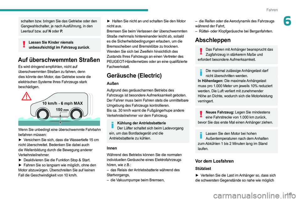 PEUGEOT EXPERT 2023 Betriebsanleitungen (in German) 141
Fahren
6schalten bzw. bringen Sie das Getriebe oder den
Gangwahlschalter, je nach Ausführung, in den
Leerlauf bzw. auf N oder P.
Lassen Sie Kinder niemals
unbeaufsichtigt im Fahrzeug zurück.
PEUGEOT EXPERT 2023 Betriebsanleitungen (in German) 141
Fahren
6schalten bzw. bringen Sie das Getriebe oder den
Gangwahlschalter, je nach Ausführung, in den
Leerlauf bzw. auf N oder P.
Lassen Sie Kinder niemals
unbeaufsichtigt im Fahrzeug zurück.