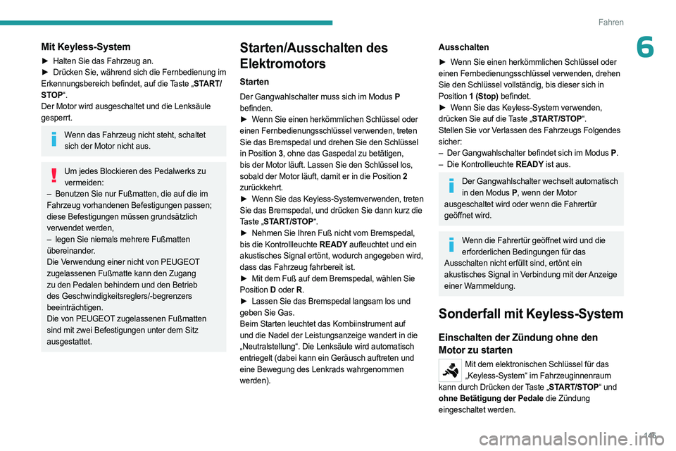 PEUGEOT EXPERT 2023 Betriebsanleitungen (in German) 145
Fahren
6Mit Keyless-System
► Halten Sie das Fahrzeug an.
► Drücken Sie, während sich die Fernbedienung im
Erkennungsbereich befindet, auf die Taste „START/
STOP“.
Der Motor wird ausge PEUGEOT EXPERT 2023 Betriebsanleitungen (in German) 145
Fahren
6Mit Keyless-System
► Halten Sie das Fahrzeug an.
► Drücken Sie, während sich die Fernbedienung im
Erkennungsbereich befindet, auf die Taste „START/
STOP“.
Der Motor wird ausge