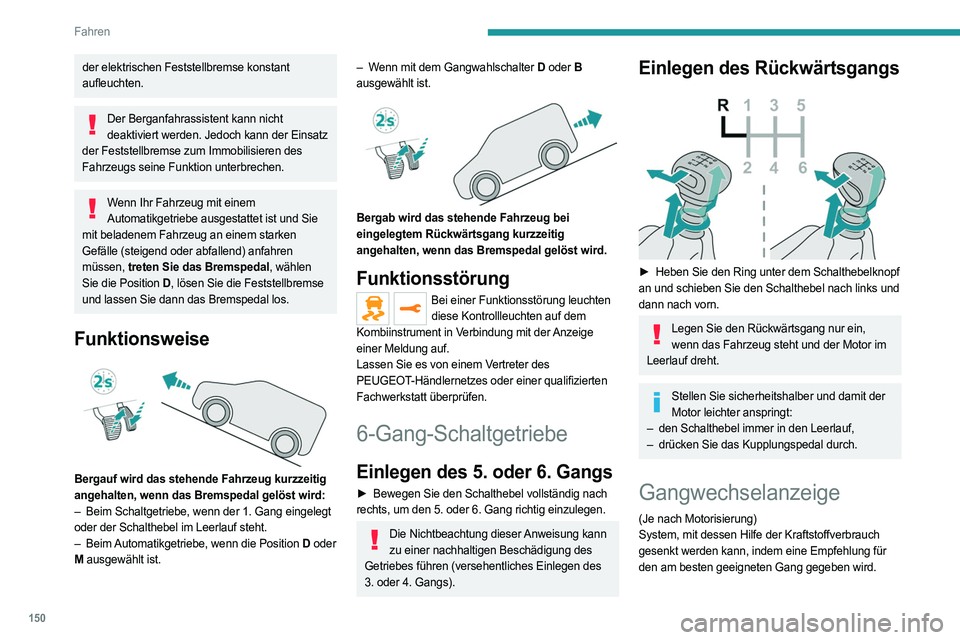 PEUGEOT EXPERT 2023 Betriebsanleitungen (in German) 150
Fahren
der elektrischen Feststellbremse konstant
aufleuchten.
Der Berganfahrassistent kann nicht deaktiviert werden. Jedoch kann der Einsatz
der Feststellbremse zum Immobilisieren des
Fahrzeugs PEUGEOT EXPERT 2023 Betriebsanleitungen (in German) 150
Fahren
der elektrischen Feststellbremse konstant
aufleuchten.
Der Berganfahrassistent kann nicht deaktiviert werden. Jedoch kann der Einsatz
der Feststellbremse zum Immobilisieren des
Fahrzeugs