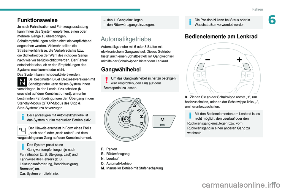 PEUGEOT EXPERT 2023 Betriebsanleitungen (in German) 151
Fahren
6Funktionsweise
Je nach Fahrsituation und Fahrzeugausstattung
kann Ihnen das System empfehlen, einen oder
mehrere Gänge zu überspringen.
Schaltempfehlungen sollten nicht als verpflichte PEUGEOT EXPERT 2023 Betriebsanleitungen (in German) 151
Fahren
6Funktionsweise
Je nach Fahrsituation und Fahrzeugausstattung
kann Ihnen das System empfehlen, einen oder
mehrere Gänge zu überspringen.
Schaltempfehlungen sollten nicht als verpflichte