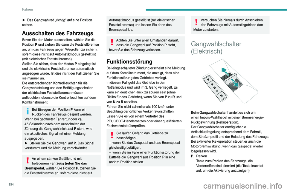 PEUGEOT EXPERT 2023 Betriebsanleitungen (in German) 154
Fahren
► Das Gangwahlrad „richtig“ auf eine Position
setzen.
Ausschalten des Fahrzeugs
Bevor Sie den Motor ausschalten, wählen Sie die
Position P und ziehen Sie dann die Feststellbremse PEUGEOT EXPERT 2023 Betriebsanleitungen (in German) 154
Fahren
► Das Gangwahlrad „richtig“ auf eine Position
setzen.
Ausschalten des Fahrzeugs
Bevor Sie den Motor ausschalten, wählen Sie die
Position P und ziehen Sie dann die Feststellbremse
