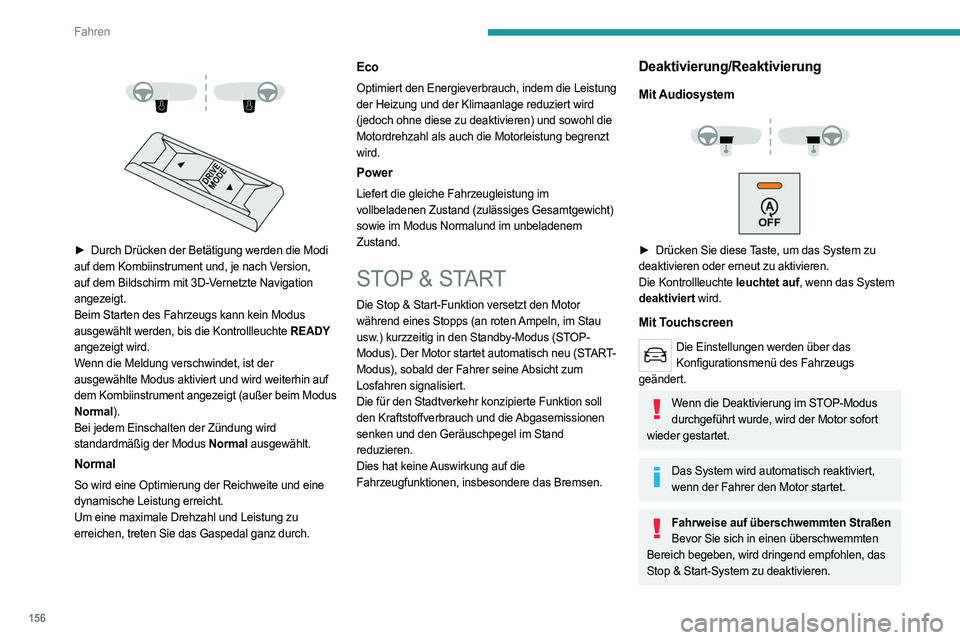 PEUGEOT EXPERT 2023 Betriebsanleitungen (in German) 156
Fahren
► Durch Drücken der Betätigung werden die Modi
auf dem Kombiinstrument und, je nach Version,
auf dem Bildschirm mit 3D-Vernetzte Navigation
angezeigt.
Beim Starten des Fahrz PEUGEOT EXPERT 2023 Betriebsanleitungen (in German) 156
Fahren
► Durch Drücken der Betätigung werden die Modi
auf dem Kombiinstrument und, je nach Version,
auf dem Bildschirm mit 3D-Vernetzte Navigation
angezeigt.
Beim Starten des Fahrz