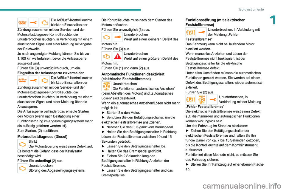 PEUGEOT EXPERT 2023  Betriebsanleitungen (in German) 15
Bordinstrumente
1Die AdBlue®-Kontrollleuchte 
blinkt ab Einschalten der 
Zündung zusammen mit der Service- und der 
Motorselbstdiagnose-Kontrollleuchte, die 
ununterbrochen leuchten, in Verbindun