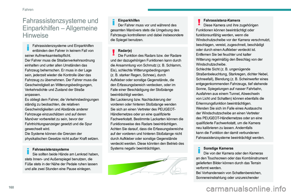 PEUGEOT EXPERT 2023 Betriebsanleitungen (in German) 160
Fahren
Fahrassistenzsysteme und
Einparkhilfen – Allgemeine
Hinweise
Fahrassistenzsysteme und Einparkhilfen entbinden den Fahrer in keinem Fall von
seiner Aufmerksamkeitspflicht.
Der Fahrer m PEUGEOT EXPERT 2023 Betriebsanleitungen (in German) 160
Fahren
Fahrassistenzsysteme und
Einparkhilfen – Allgemeine
Hinweise
Fahrassistenzsysteme und Einparkhilfen entbinden den Fahrer in keinem Fall von
seiner Aufmerksamkeitspflicht.
Der Fahrer m