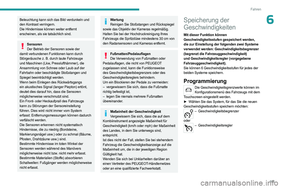 PEUGEOT EXPERT 2023 Betriebsanleitungen (in German) 161
Fahren
6Beleuchtung kann sich das Bild verdunkeln und
den Kontrast verringern.
Die Hindernisse können weiter entfernt
erscheinen, als sie tatsächlich sind.
SensorenDer Betrieb der Sensoren sow PEUGEOT EXPERT 2023 Betriebsanleitungen (in German) 161
Fahren
6Beleuchtung kann sich das Bild verdunkeln und
den Kontrast verringern.
Die Hindernisse können weiter entfernt
erscheinen, als sie tatsächlich sind.
SensorenDer Betrieb der Sensoren sow