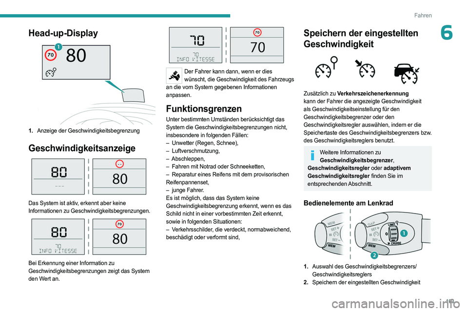 PEUGEOT EXPERT 2023 Betriebsanleitungen (in German) 163
Fahren
6Head-up-Display
1.Anzeige der Geschwindigkeitsbegrenzung
Geschwindigkeitsanzeige
Das System ist aktiv, erkennt aber keine
Informationen zu Geschwindigkeitsbegrenzungen.
Bei Erkennu PEUGEOT EXPERT 2023 Betriebsanleitungen (in German) 163
Fahren
6Head-up-Display
1.Anzeige der Geschwindigkeitsbegrenzung
Geschwindigkeitsanzeige
Das System ist aktiv, erkennt aber keine
Informationen zu Geschwindigkeitsbegrenzungen.
Bei Erkennu