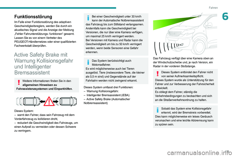 PEUGEOT EXPERT 2023 Betriebsanleitungen (in German) 173
Fahren
6Funktionsstörung
Im Falle einer Funktionsstörung des adaptiven
Geschwindigkeitsreglers, werden Sie durch ein
akustisches Signal und die Anzeige der Meldung
„Fehler Fahrunterstützun PEUGEOT EXPERT 2023 Betriebsanleitungen (in German) 173
Fahren
6Funktionsstörung
Im Falle einer Funktionsstörung des adaptiven
Geschwindigkeitsreglers, werden Sie durch ein
akustisches Signal und die Anzeige der Meldung
„Fehler Fahrunterstützun