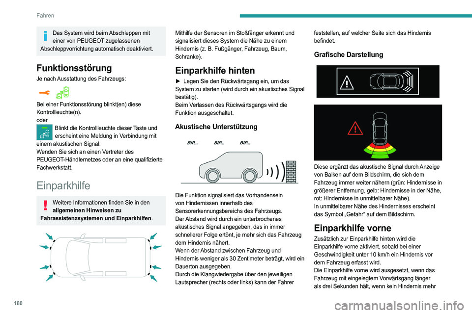 PEUGEOT EXPERT 2023  Betriebsanleitungen (in German) 180
Fahren
Das System wird beim Abschleppen mit einer von PEUGEOT zugelassenen 
Abschleppvorrichtung automatisch deaktiviert.
Funktionsstörung
Je nach Ausstattung des Fahrzeugs:  
Bei einer Funktions
