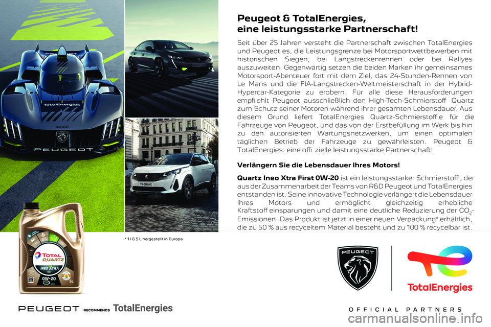 PEUGEOT EXPERT 2023  Betriebsanleitungen (in German)  
 
 
Peugeot & TotalEnergies,
eine leistungsstarke Partnerschaft!
Seit über 25 Jahren versteht die Partnerschaft zwischen TotalEnergies 
und Peugeot es, die Leistungsgrenze bei Motorsportwettbewerbe