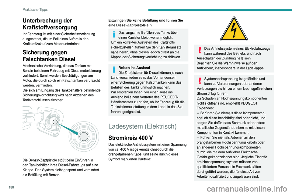 PEUGEOT EXPERT 2023  Betriebsanleitungen (in German) 188
Praktische Tipps
Unterbrechung der 
Kraftstoffversorgung
Ihr Fahrzeug ist mit einer Sicherheitsvorrichtung 
ausgestattet, die im Fall eines Aufpralls den 
Kraftstoffzulauf zum Motor unterbricht.
S