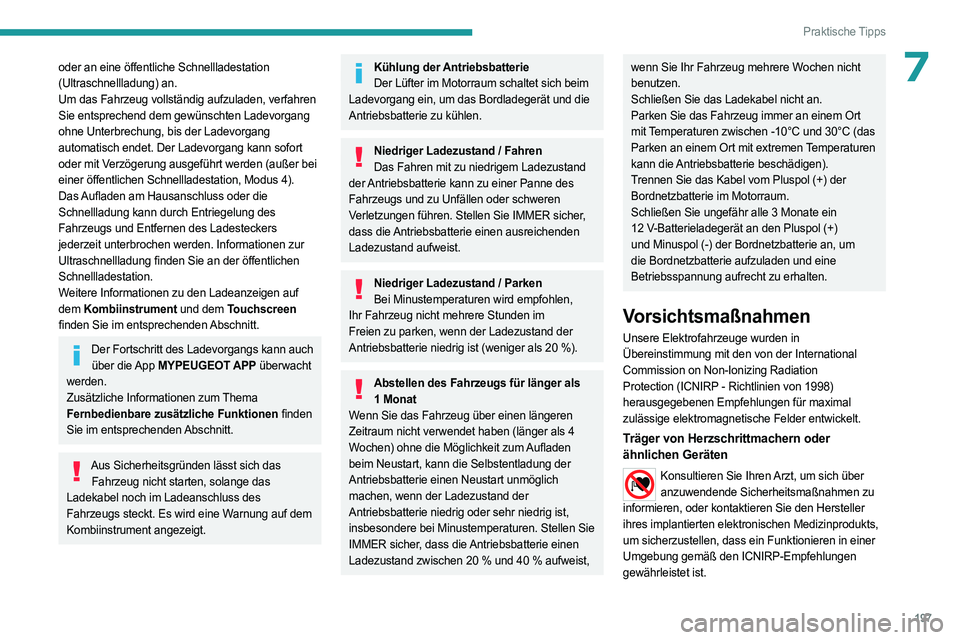 PEUGEOT EXPERT 2023 Betriebsanleitungen (in German) 197
Praktische Tipps
7oder an eine öffentliche Schnellladestation
(Ultraschnellladung) an.
Um das Fahrzeug vollständig aufzuladen, verfahren
Sie entsprechend dem gewünschten Ladevorgang
ohne Unt PEUGEOT EXPERT 2023 Betriebsanleitungen (in German) 197
Praktische Tipps
7oder an eine öffentliche Schnellladestation
(Ultraschnellladung) an.
Um das Fahrzeug vollständig aufzuladen, verfahren
Sie entsprechend dem gewünschten Ladevorgang
ohne Unt