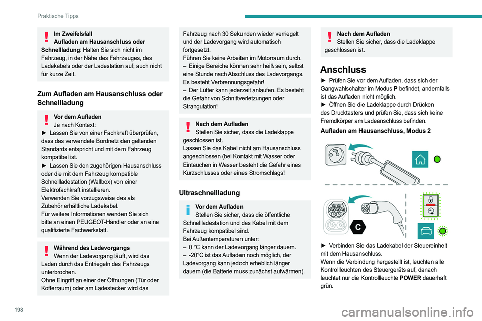 PEUGEOT EXPERT 2023 Betriebsanleitungen (in German) 198
Praktische Tipps
Im ZweifelsfallAufladen am Hausanschluss oder
Schnellladung: Halten Sie sich nicht im
Fahrzeug, in der Nähe des Fahrzeuges, des
Ladekabels oder der Ladestation auf; auch nicht PEUGEOT EXPERT 2023 Betriebsanleitungen (in German) 198
Praktische Tipps
Im ZweifelsfallAufladen am Hausanschluss oder
Schnellladung: Halten Sie sich nicht im
Fahrzeug, in der Nähe des Fahrzeuges, des
Ladekabels oder der Ladestation auf; auch nicht