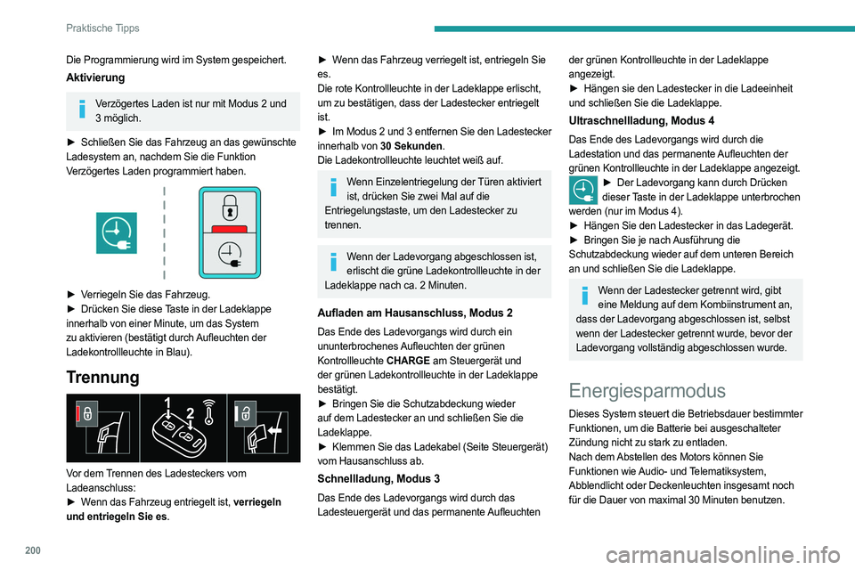 PEUGEOT EXPERT 2023 Betriebsanleitungen (in German) 200
Praktische Tipps
Die Programmierung wird im System gespeichert.
Aktivierung
Verzögertes Laden ist nur mit Modus 2 und 3 möglich.
►
Schließen Sie das Fahrzeug an das gewünschte
Ladesyste PEUGEOT EXPERT 2023 Betriebsanleitungen (in German) 200
Praktische Tipps
Die Programmierung wird im System gespeichert.
Aktivierung
Verzögertes Laden ist nur mit Modus 2 und 3 möglich.
►
Schließen Sie das Fahrzeug an das gewünschte
Ladesyste