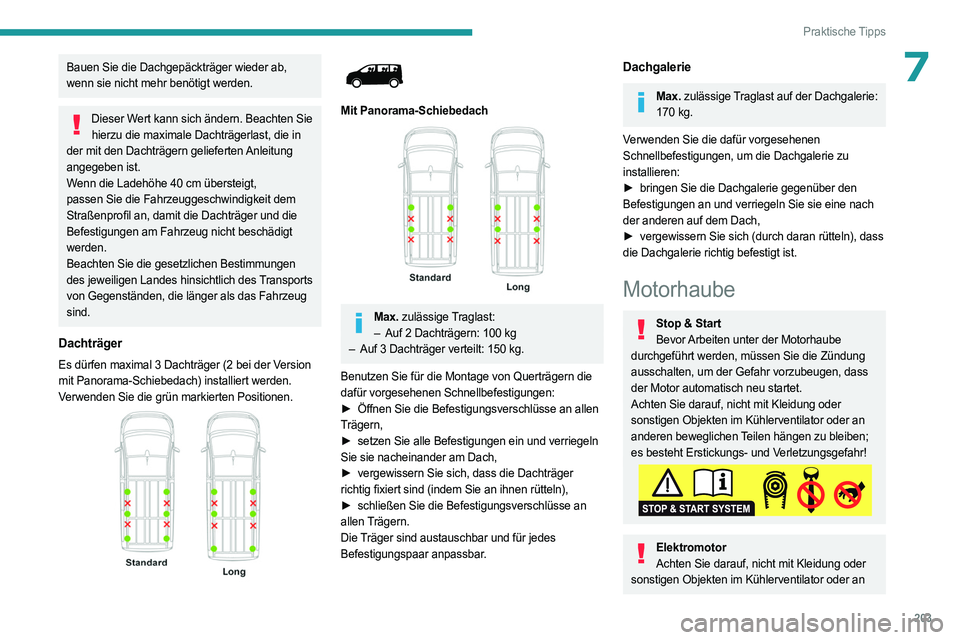 PEUGEOT EXPERT 2023 Betriebsanleitungen (in German) 203
Praktische Tipps
7Bauen Sie die Dachgepäckträger wieder ab,
wenn sie nicht mehr benötigt werden.
Dieser Wert kann sich ändern. Beachten Sie hierzu die maximale Dachträgerlast, die in
der mi PEUGEOT EXPERT 2023 Betriebsanleitungen (in German) 203
Praktische Tipps
7Bauen Sie die Dachgepäckträger wieder ab,
wenn sie nicht mehr benötigt werden.
Dieser Wert kann sich ändern. Beachten Sie hierzu die maximale Dachträgerlast, die in
der mi