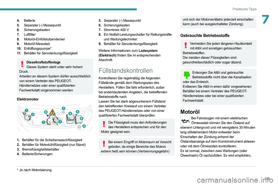 PEUGEOT EXPERT 2023 Betriebsanleitungen (in German) 205
Praktische Tipps
74.Batterie
5. Separater (-) Massepunkt
6. Sicherungskasten
7. Luftfilter
8. Motoröl-Einfüllstutzendeckel
9. Motoröl-Messstab
10. Entlüftungspumpe*
11 . Behälter für Servole PEUGEOT EXPERT 2023 Betriebsanleitungen (in German) 205
Praktische Tipps
74.Batterie
5. Separater (-) Massepunkt
6. Sicherungskasten
7. Luftfilter
8. Motoröl-Einfüllstutzendeckel
9. Motoröl-Messstab
10. Entlüftungspumpe*
11 . Behälter für Servole