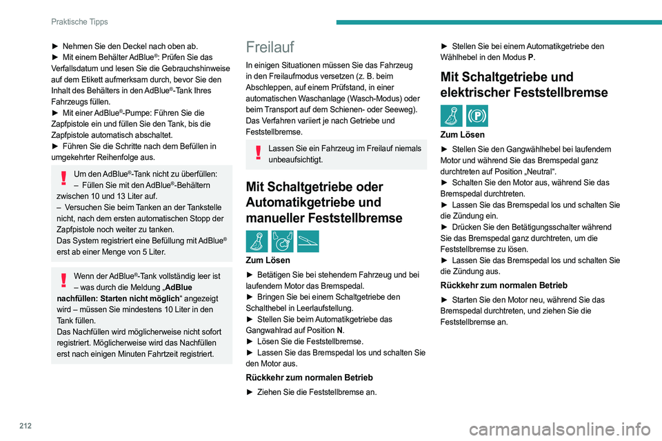 PEUGEOT EXPERT 2023 Betriebsanleitungen (in German) 212
Praktische Tipps
► Nehmen Sie den Deckel nach oben ab.
► Mit einem Behälter AdBlue®: Prüfen Sie das
Verfallsdatum und lesen Sie die Gebrauchshinweise
auf dem Etikett aufmerksam durch, b PEUGEOT EXPERT 2023 Betriebsanleitungen (in German) 212
Praktische Tipps
► Nehmen Sie den Deckel nach oben ab.
► Mit einem Behälter AdBlue®: Prüfen Sie das
Verfallsdatum und lesen Sie die Gebrauchshinweise
auf dem Etikett aufmerksam durch, b