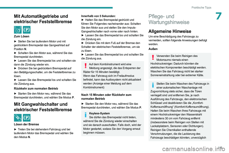 PEUGEOT EXPERT 2023 Betriebsanleitungen (in German) 213
Praktische Tipps
7Mit Automatikgetriebe und
elektrischer Feststellbremse
/
Zum Lösen
► Stellen Sie bei laufendem Motor und mit
gedrücktem Bremspedal das Gangwahlrad auf
Position N.
►
PEUGEOT EXPERT 2023 Betriebsanleitungen (in German) 213
Praktische Tipps
7Mit Automatikgetriebe und
elektrischer Feststellbremse
/
Zum Lösen
► Stellen Sie bei laufendem Motor und mit
gedrücktem Bremspedal das Gangwahlrad auf
Position N.
►
