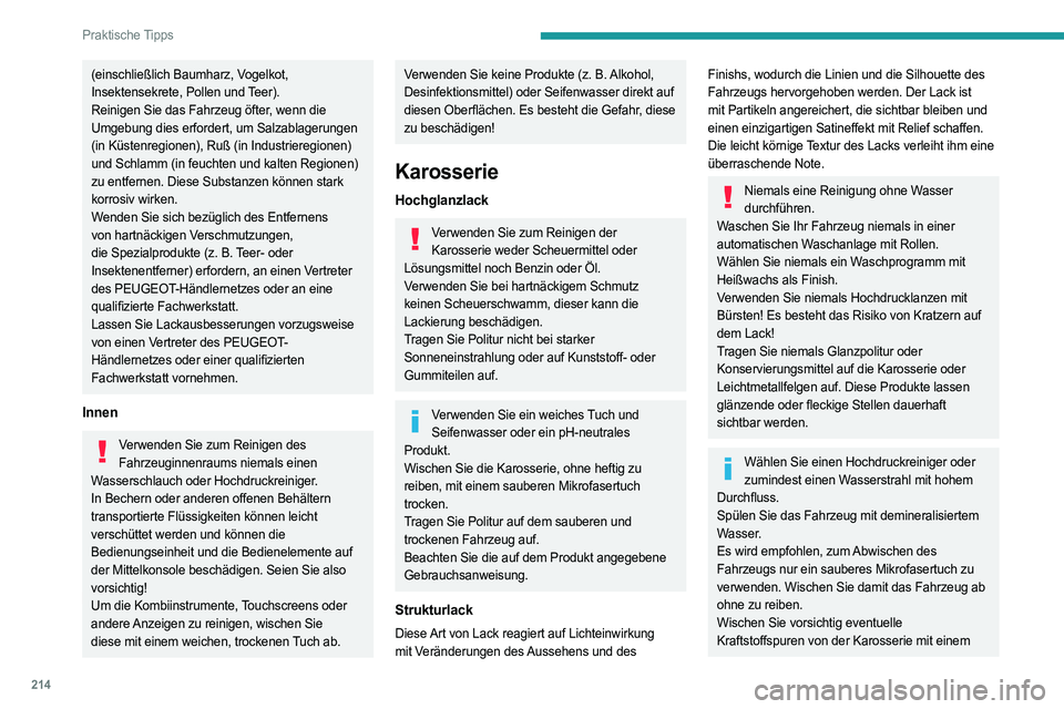 PEUGEOT EXPERT 2023 Betriebsanleitungen (in German) 214
Praktische Tipps
(einschließlich Baumharz, Vogelkot,
Insektensekrete, Pollen und Teer).
Reinigen Sie das Fahrzeug öfter, wenn die
Umgebung dies erfordert, um Salzablagerungen
(in Küstenregio PEUGEOT EXPERT 2023 Betriebsanleitungen (in German) 214
Praktische Tipps
(einschließlich Baumharz, Vogelkot,
Insektensekrete, Pollen und Teer).
Reinigen Sie das Fahrzeug öfter, wenn die
Umgebung dies erfordert, um Salzablagerungen
(in Küstenregio