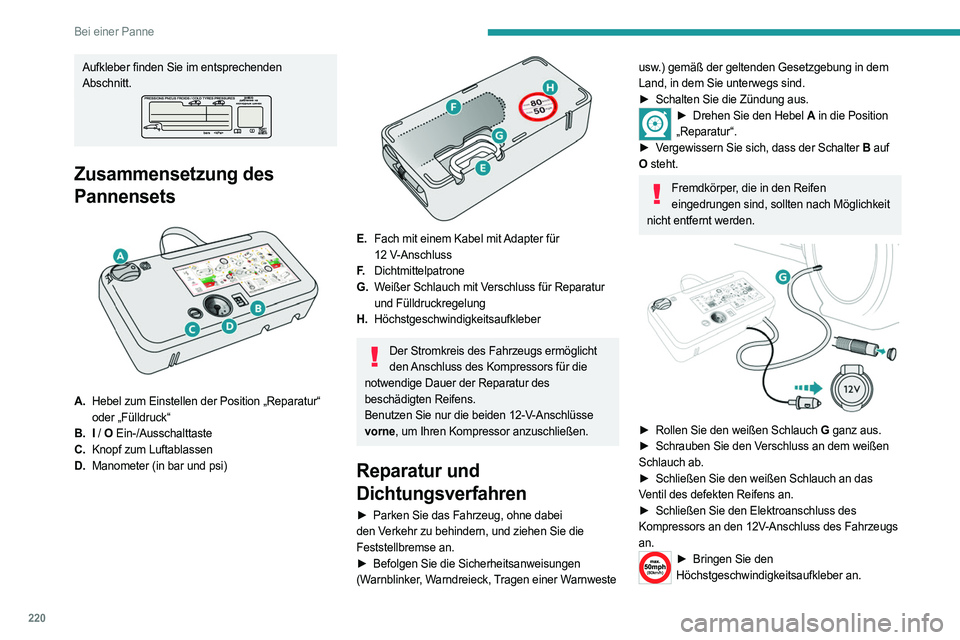 PEUGEOT EXPERT 2023 Betriebsanleitungen (in German) 220
Bei einer Panne
Aufkleber finden Sie im entsprechenden
Abschnitt.
Zusammensetzung des
Pannensets
A.Hebel zum Einstellen der Position „Reparatur“
oder „Fülldruck“
B. I / O Ein-/Aus PEUGEOT EXPERT 2023 Betriebsanleitungen (in German) 220
Bei einer Panne
Aufkleber finden Sie im entsprechenden
Abschnitt.
Zusammensetzung des
Pannensets
A.Hebel zum Einstellen der Position „Reparatur“
oder „Fülldruck“
B. I / O Ein-/Aus