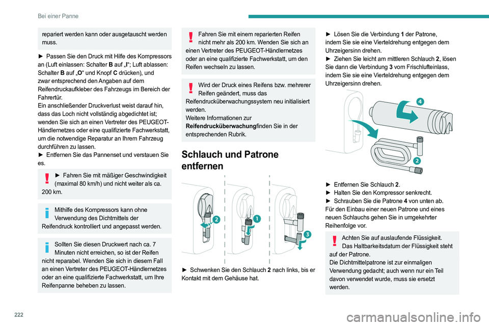 PEUGEOT EXPERT 2023 Betriebsanleitungen (in German) 222
Bei einer Panne
repariert werden kann oder ausgetauscht werden
muss.
â–º
Passen Sie den Druck mit Hilfe des Kompressors
an (Luft einlassen: Schalter B auf „I“; Luft ablassen:
Schalter PEUGEOT EXPERT 2023 Betriebsanleitungen (in German) 222
Bei einer Panne
repariert werden kann oder ausgetauscht werden
muss.
â–º
Passen Sie den Druck mit Hilfe des Kompressors
an (Luft einlassen: Schalter B auf „I“; Luft ablassen:
Schalter