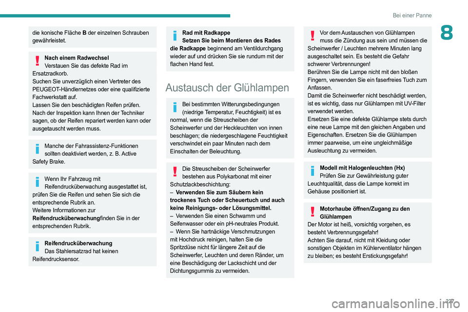 PEUGEOT EXPERT 2023 Betriebsanleitungen (in German) 227
Bei einer Panne
8die konische Fläche B der einzelnen Schrauben
gewährleistet.
Nach einem Radwechsel Verstauen Sie das defekte Rad im
Ersatzradkorb.
Suchen Sie unverzüglich einen Vertreter des PEUGEOT EXPERT 2023 Betriebsanleitungen (in German) 227
Bei einer Panne
8die konische Fläche B der einzelnen Schrauben
gewährleistet.
Nach einem Radwechsel Verstauen Sie das defekte Rad im
Ersatzradkorb.
Suchen Sie unverzüglich einen Vertreter des