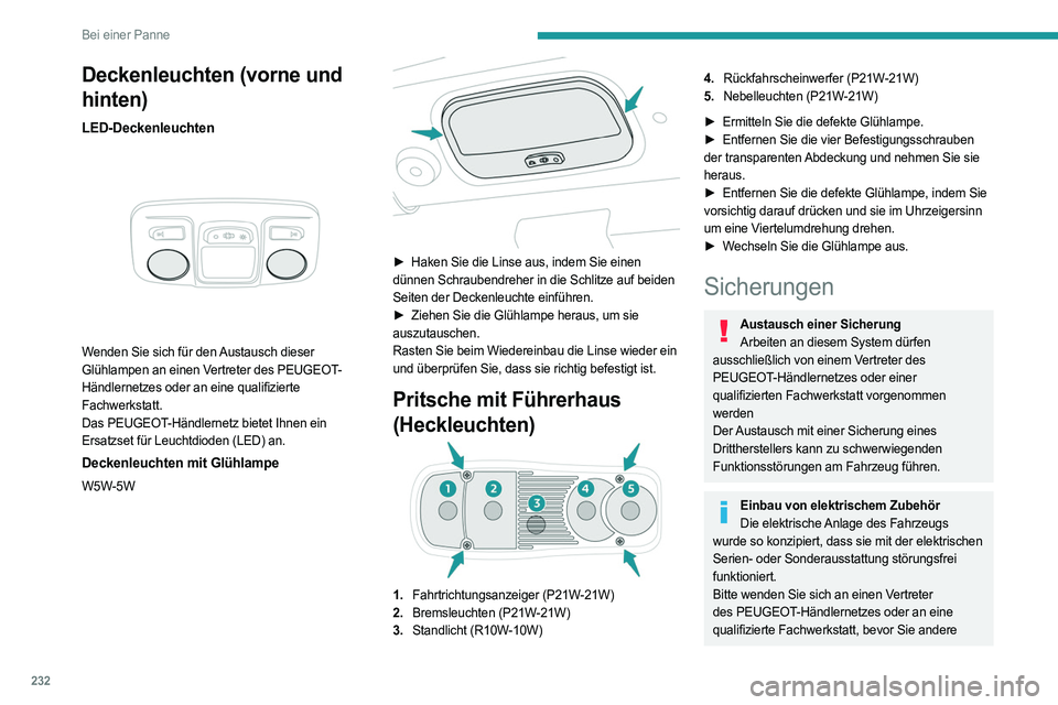 PEUGEOT EXPERT 2023 Betriebsanleitungen (in German) 232
Bei einer Panne
Deckenleuchten (vorne und
hinten)
LED-Deckenleuchten
Wenden Sie sich für den Austausch dieser
Glühlampen an einen Vertreter des PEUGEOT-
Händlernetzes oder an eine qualifiz PEUGEOT EXPERT 2023 Betriebsanleitungen (in German) 232
Bei einer Panne
Deckenleuchten (vorne und
hinten)
LED-Deckenleuchten
Wenden Sie sich für den Austausch dieser
Glühlampen an einen Vertreter des PEUGEOT-
Händlernetzes oder an eine qualifiz