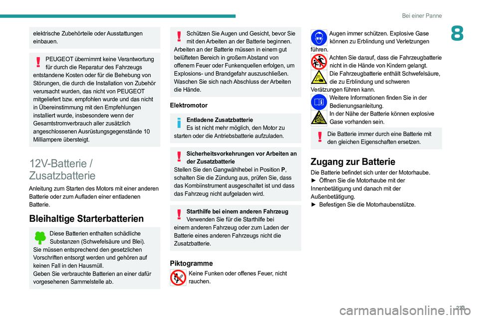 PEUGEOT EXPERT 2023 Betriebsanleitungen (in German) 233
Bei einer Panne
8elektrische Zubehörteile oder Ausstattungen
einbauen.
PEUGEOT übernimmt keine Verantwortung für durch die Reparatur des Fahrzeugs
entstandene Kosten oder für die Behebung vo PEUGEOT EXPERT 2023 Betriebsanleitungen (in German) 233
Bei einer Panne
8elektrische Zubehörteile oder Ausstattungen
einbauen.
PEUGEOT übernimmt keine Verantwortung für durch die Reparatur des Fahrzeugs
entstandene Kosten oder für die Behebung vo