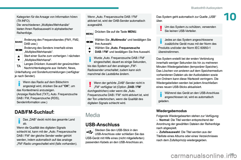 PEUGEOT EXPERT 2023  Betriebsanleitungen (in German) 253
Bluetooth®-Audiosystem
10Kategorien für die Ansage von Information hören 
(TA INFO).
Die verschiedenen „Multiplex/Mehrkanäle“ 
bieten Ihnen Radioauswahl in alphabetischer 
Reihenfolge.
Än