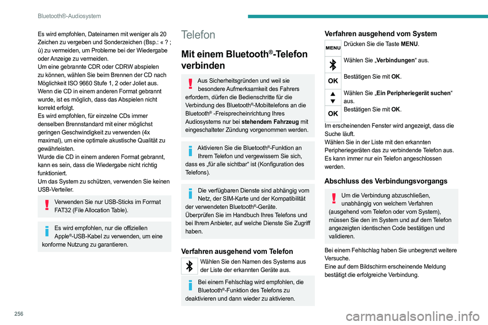 PEUGEOT EXPERT 2023  Betriebsanleitungen (in German) 256
Bluetooth®-Audiosystem
Es wird empfohlen, Dateinamen mit weniger als 20 
Zeichen zu vergeben und Sonderzeichen (Bsp.: «  ?   ; 
ù) zu vermeiden, um Probleme bei der Wiedergabe 
oder Anzeige zu 