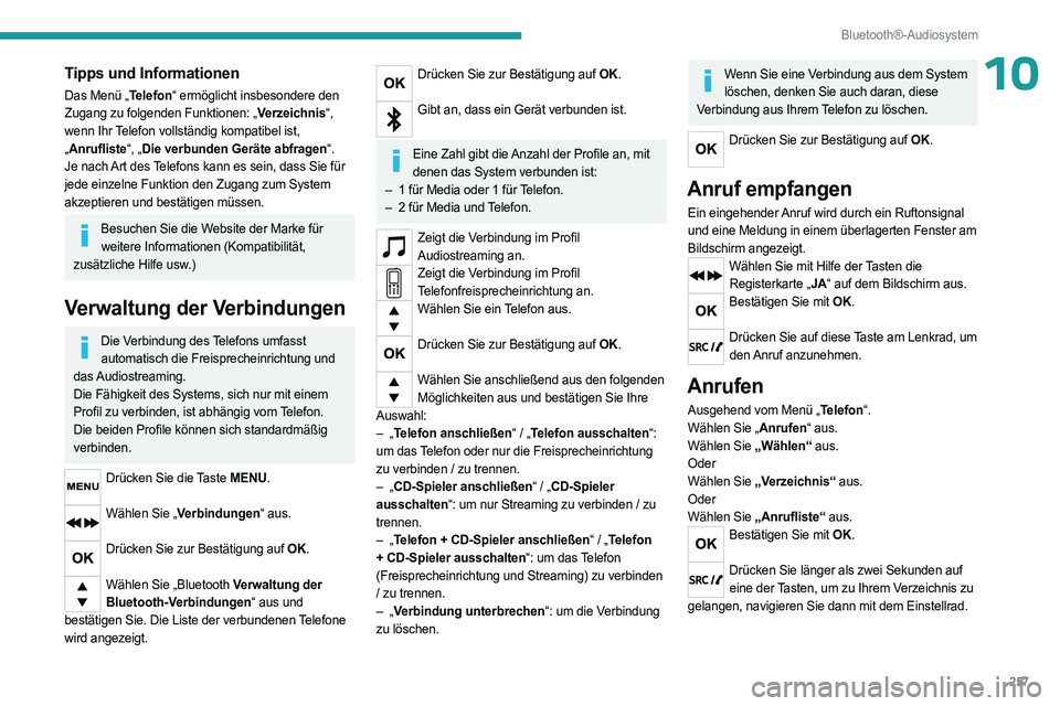PEUGEOT EXPERT 2023  Betriebsanleitungen (in German) 257
Bluetooth®-Audiosystem
10Tipps und Informationen
Das Menü „Telefon“ ermöglicht insbesondere den 
Zugang zu folgenden Funktionen: „Verzeichnis“, 
wenn Ihr Telefon vollständig kompatibel