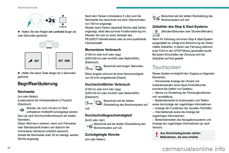 PEUGEOT EXPERT 2023 Betriebsanleitungen (in German) 26
Bordinstrumente
► Halten Sie den Regler am Lenkrad länger als
zwei Sekunden gedrückt.
► Halten Sie diese Taste länger als 2 Sekunden
gedrückt.
Begriffserläuterung
Reichweite
( PEUGEOT EXPERT 2023 Betriebsanleitungen (in German) 26
Bordinstrumente
► Halten Sie den Regler am Lenkrad länger als
zwei Sekunden gedrückt.
► Halten Sie diese Taste länger als 2 Sekunden
gedrückt.
Begriffserläuterung
Reichweite
(