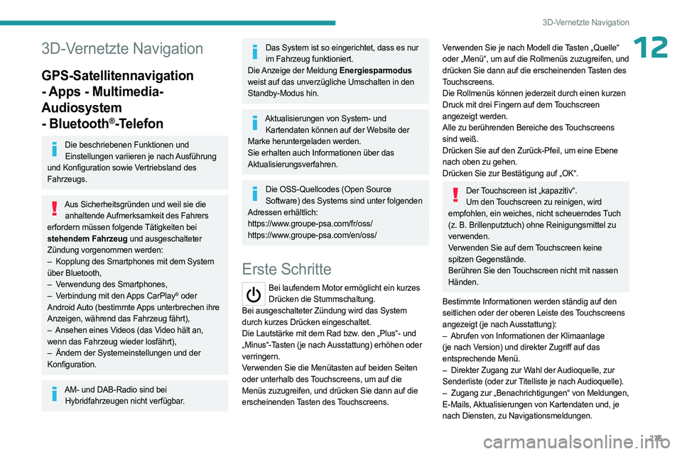 PEUGEOT EXPERT 2023  Betriebsanleitungen (in German) 275
3D-Vernetzte Navigation
123D-Vernetzte Navigation
GPS-Satellitennavigation 
- Apps - Multimedia-
Audiosystem 
- Bluetooth
®-Telefon
Die beschriebenen Funktionen und Einstellungen variieren je nac