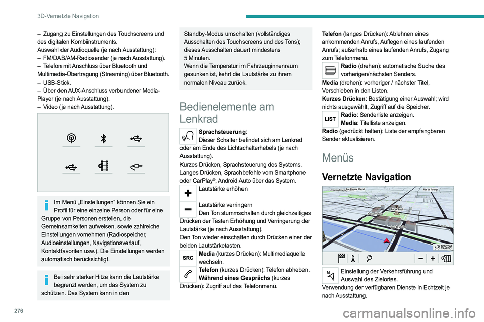 PEUGEOT EXPERT 2023  Betriebsanleitungen (in German) 276
3D-Vernetzte Navigation
– Zugang zu Einstellungen des Touchscreens und 
des digitalen Kombiinstruments.
Auswahl der Audioquelle (je nach Ausstattung):
–
 
FM/DAB/AM-Radiosender (je nach 
 Auss