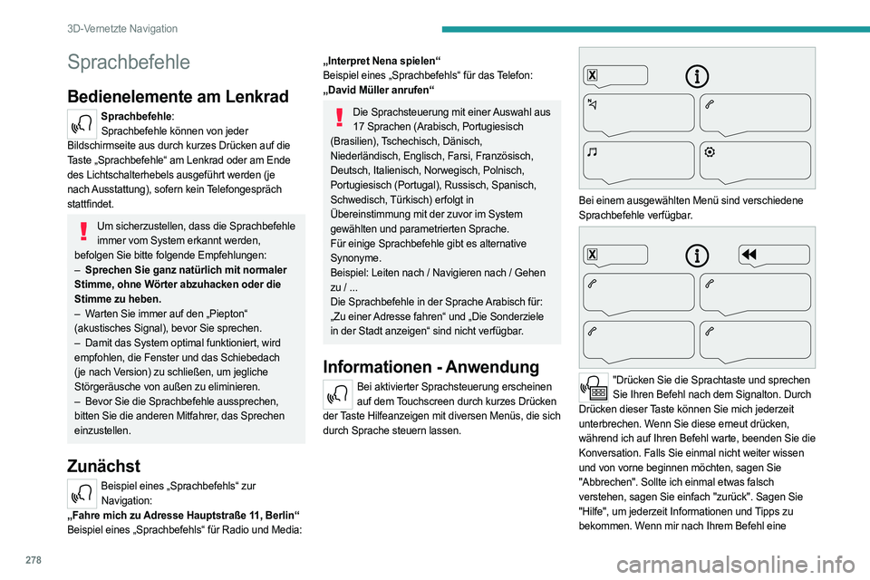 PEUGEOT EXPERT 2023  Betriebsanleitungen (in German) 278
3D-Vernetzte Navigation
Sprachbefehle
Bedienelemente am Lenkrad
Sprachbefehle:Sprachbefehle können von jeder 
Bildschirmseite aus durch kurzes Drücken auf die 
Taste „Sprachbefehle“ am Lenkr