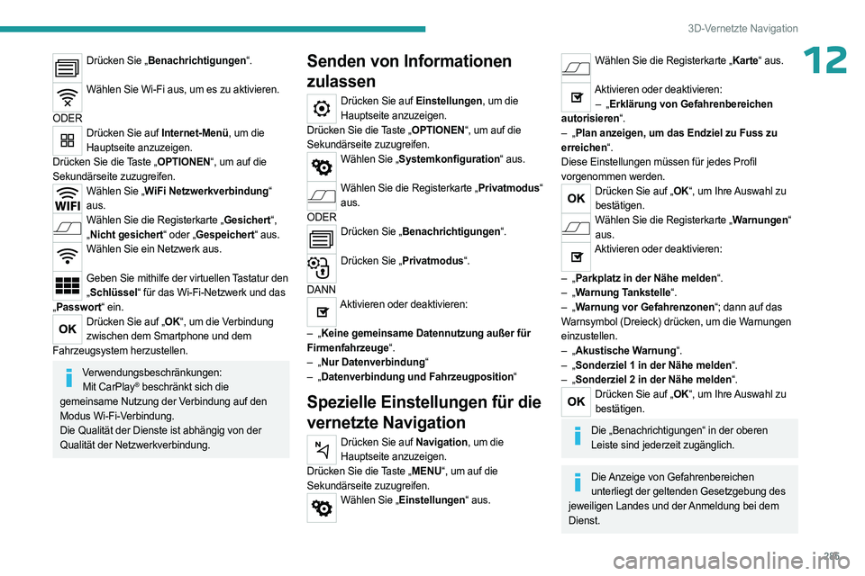 PEUGEOT EXPERT 2023  Betriebsanleitungen (in German) 285
3D-Vernetzte Navigation
12Drücken Sie „Benachrichtigungen“. 
Wählen Sie Wi-Fi aus, um es zu aktivieren.  
ODER
Drücken Sie auf Internet-Menü, um die  Hauptseite anzuzeigen.
Drücken Sie di
