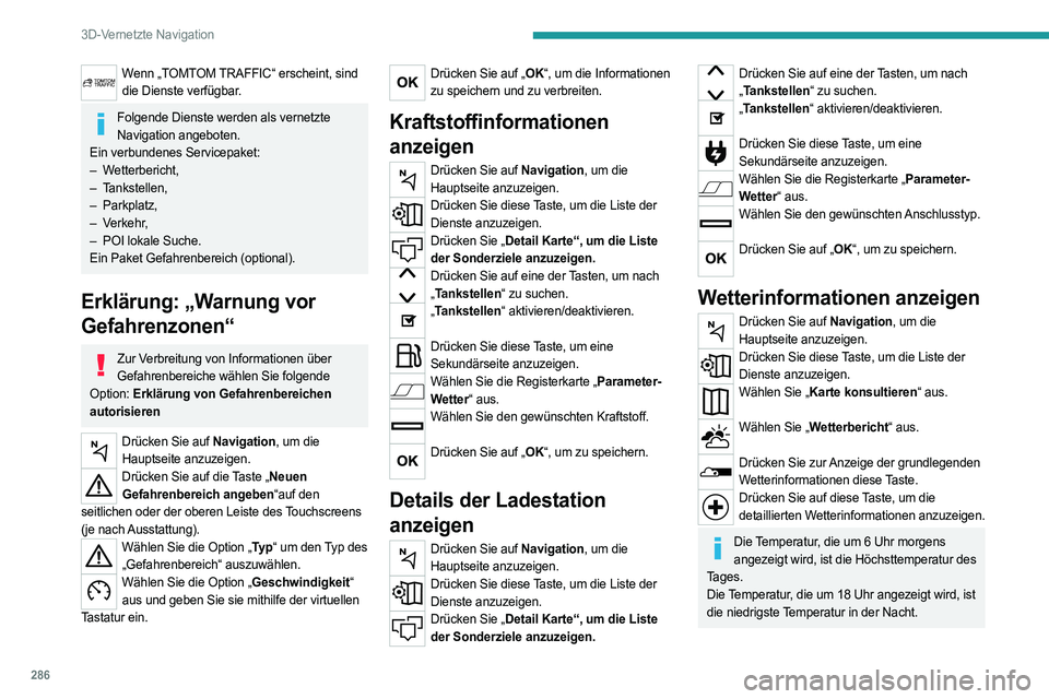 PEUGEOT EXPERT 2023  Betriebsanleitungen (in German) 286
3D-Vernetzte Navigation
Wenn „TOMTOM TRAFFIC“ erscheint, sind die Dienste verfügbar.
Folgende Dienste werden als vernetzte Navigation angeboten.
Ein verbundenes Servicepaket:
–
 
Wetterberi