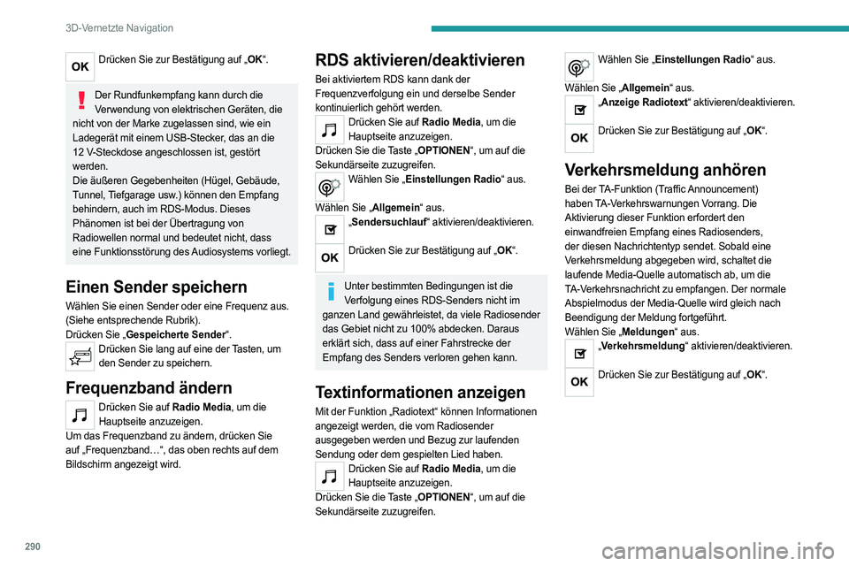 PEUGEOT EXPERT 2023 Betriebsanleitungen (in German) 290
3D-Vernetzte Navigation
Drücken Sie zur Bestätigung auf „OK“.
Der Rundfunkempfang kann durch die
Verwendung von elektrischen Geräten, die
nicht von der Marke zugelassen sind, wie ein
La PEUGEOT EXPERT 2023 Betriebsanleitungen (in German) 290
3D-Vernetzte Navigation
Drücken Sie zur Bestätigung auf „OK“.
Der Rundfunkempfang kann durch die
Verwendung von elektrischen Geräten, die
nicht von der Marke zugelassen sind, wie ein
La