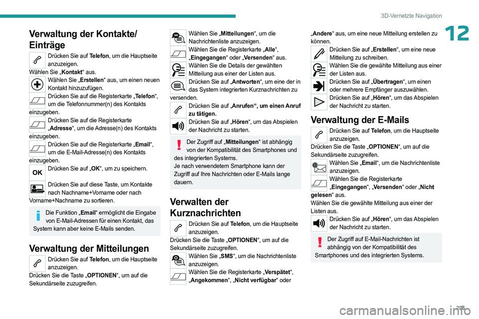 PEUGEOT EXPERT 2023 Betriebsanleitungen (in German) 295
3D-Vernetzte Navigation
12Verwaltung der Kontakte/
Einträge
Drücken Sie auf Telefon, um die Hauptseite anzuzeigen.
Wählen Sie „Kontakt“ aus.
Wählen Sie „Erstellen“ aus, um einen neuen PEUGEOT EXPERT 2023 Betriebsanleitungen (in German) 295
3D-Vernetzte Navigation
12Verwaltung der Kontakte/
Einträge
Drücken Sie auf Telefon, um die Hauptseite anzuzeigen.
Wählen Sie „Kontakt“ aus.
Wählen Sie „Erstellen“ aus, um einen neuen