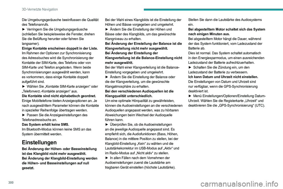 PEUGEOT EXPERT 2023  Betriebsanleitungen (in German) 300
3D-Vernetzte Navigation
Die Umgebungsgeräusche beeinflussen die Qualität 
des Telefonanrufs.
► 
V
 erringern Sie die Umgebungsgeräusche 
(schließen Sie beispielsweise die Fenster, drehen 
Si