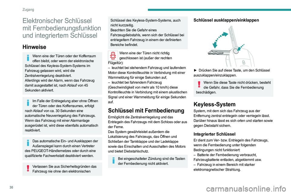 PEUGEOT EXPERT 2023  Betriebsanleitungen (in German) 30
Zugang
Elektronischer Schlüssel 
mit Fernbedienungsfunktion 
und integriertem Schlüssel
Hinweise
Wenn eine der Türen oder der Kofferraum offen bleibt, oder wenn der elektronische 
Schlüssel des
