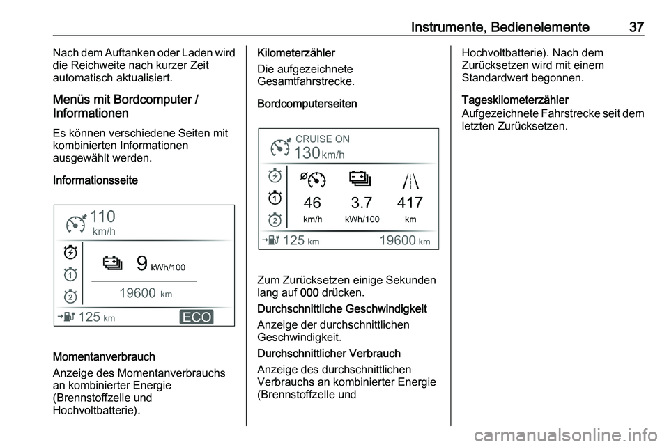 PEUGEOT EXPERT 2023 Betriebsanleitungen (in German) Instrumente, Bedienelemente 37
Nach dem Auftanken oder Laden wird
die Reichweite nach kurzer Zeit
automatisch aktualisiert.
Menüs mit Bordcomputer /
Informationen Es können verschiedene Seiten mit
k PEUGEOT EXPERT 2023 Betriebsanleitungen (in German) Instrumente, Bedienelemente 37
Nach dem Auftanken oder Laden wird
die Reichweite nach kurzer Zeit
automatisch aktualisiert.
Menüs mit Bordcomputer /
Informationen Es können verschiedene Seiten mit
k